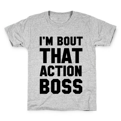 I'm Bout That Action Boss Kids T-Shirt