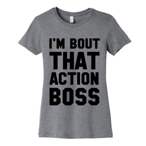 I'm Bout That Action Boss Womens T-Shirt