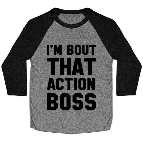 I'm Bout That Action Boss Baseball Tee
