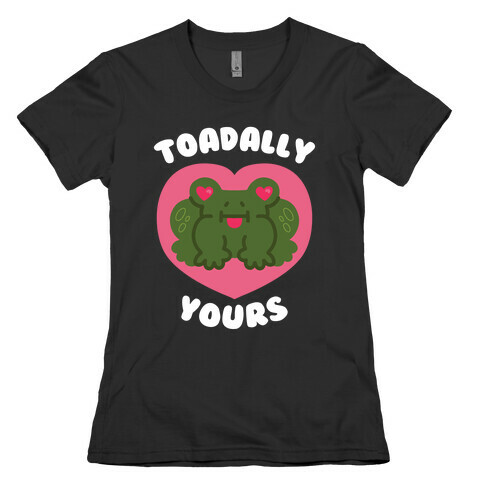 Toadally Yours Womens T-Shirt