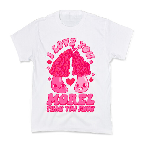 I Love You Morel Than You Know Kids T-Shirt