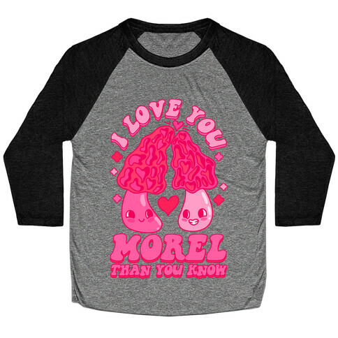 I Love You Morel Than You Know Baseball Tee