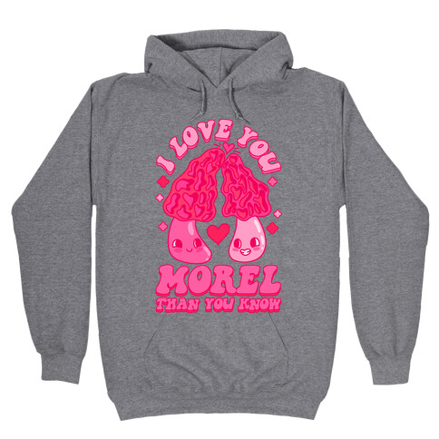 I Love You Morel Than You Know Hooded Sweatshirt
