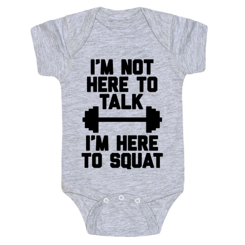 I'm Not Here To Talk I'm Here To Squat Baby One-Piece