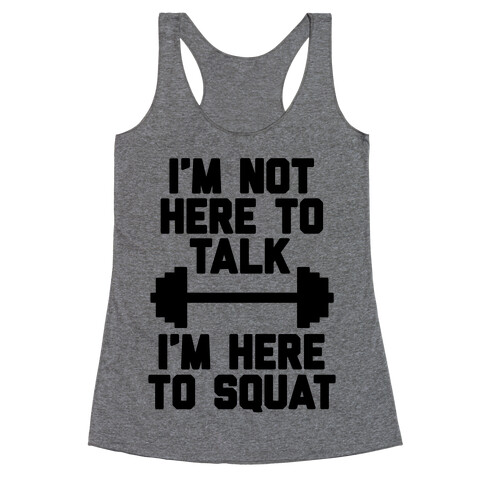 I'm Not Here To Talk I'm Here To Squat Racerback Tank Top