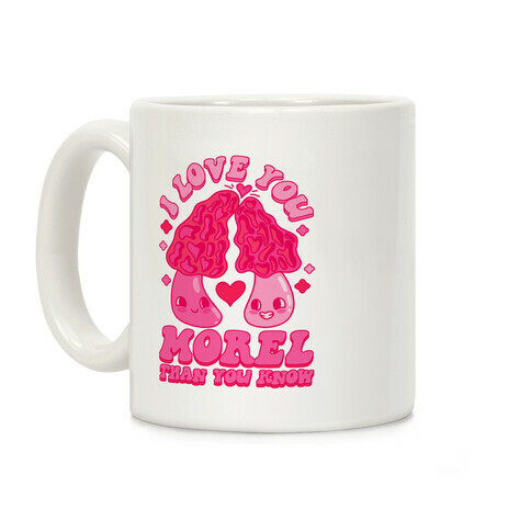 I Love You Morel Than You Know Coffee Mug