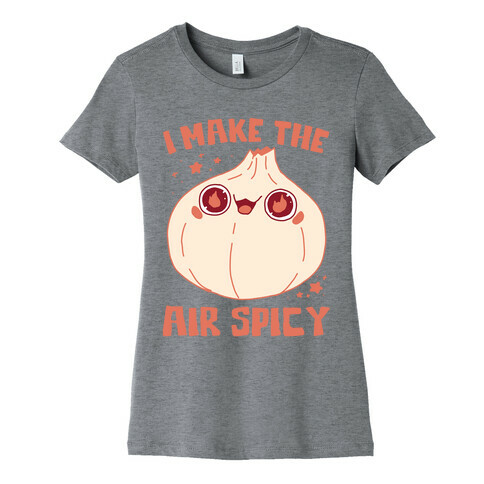 I Make The Air Spicy Womens T-Shirt