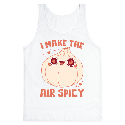 I Make The Air Spicy Tank Top