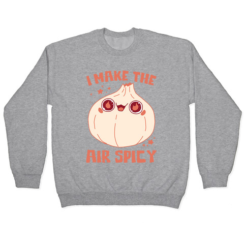 I Make The Air Spicy Pullover