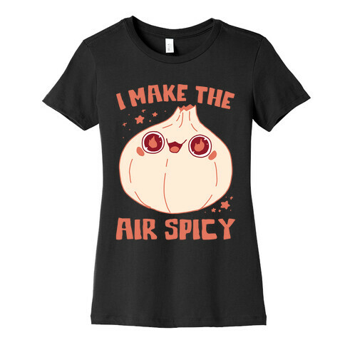 I Make The Air Spicy Womens T-Shirt