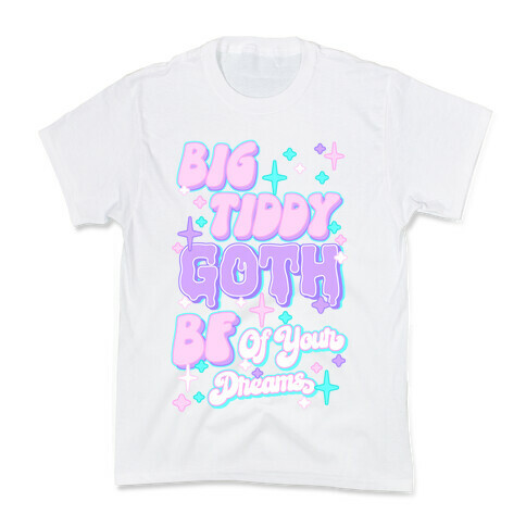 Big Tiddy Goth Bf Of Your Dreams Kids T-Shirt