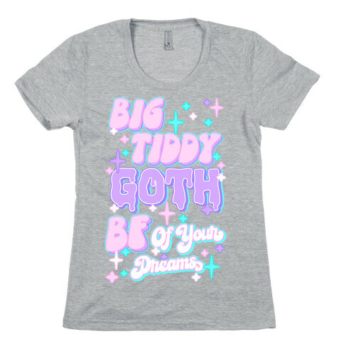 Big Tiddy Goth Bf Of Your Dreams Womens T-Shirt