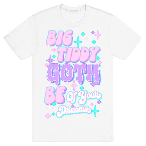 Big Tiddy Goth Bf Of Your Dreams T-Shirt