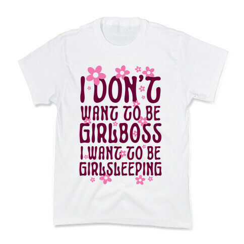 I Don't Want To Be Girlboss, I Want To Be Girlsleeping... Kids T-Shirt