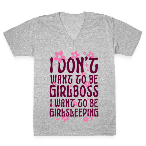 I Don't Want To Be Girlboss, I Want To Be Girlsleeping... V-Neck Tee Shirt