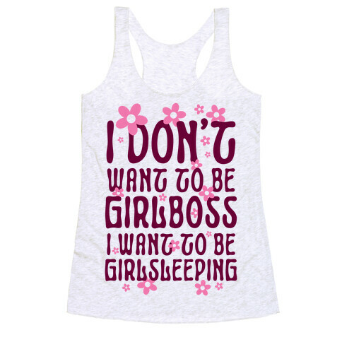 I Don't Want To Be Girlboss, I Want To Be Girlsleeping... Racerback Tank Top