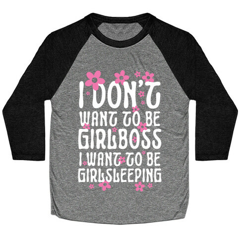 I Don't Want To Be Girlboss, I Want To Be Girlsleeping... Baseball Tee