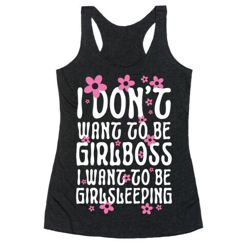 I Don't Want To Be Girlboss, I Want To Be Girlsleeping... Racerback Tank Top