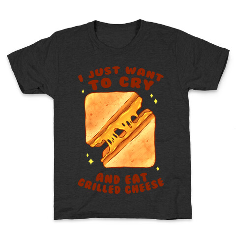 I Just Want To Cry And Eat Grilled Cheese Kids T-Shirt