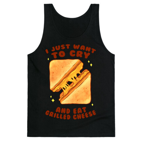 I Just Want To Cry And Eat Grilled Cheese Tank Top