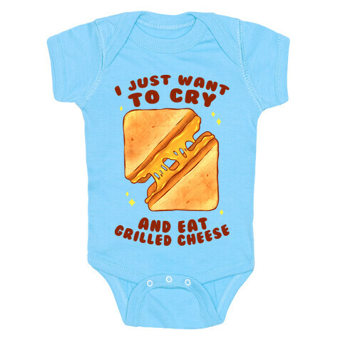 I Just Want To Cry And Eat Grilled Cheese Baby One-Piece