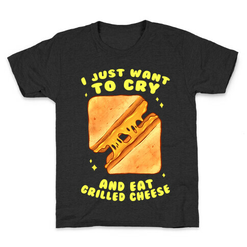 I Just Want To Cry And Eat Grilled Cheese Kids T-Shirt