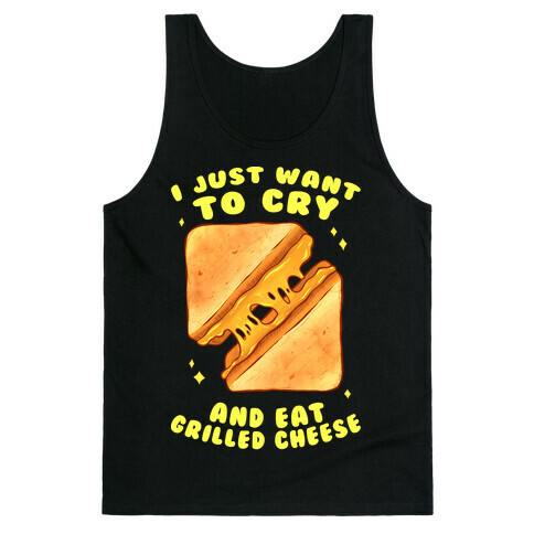 I Just Want To Cry And Eat Grilled Cheese Tank Top