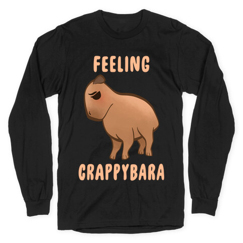 Feeling Crappybara Long Sleeve T-Shirt