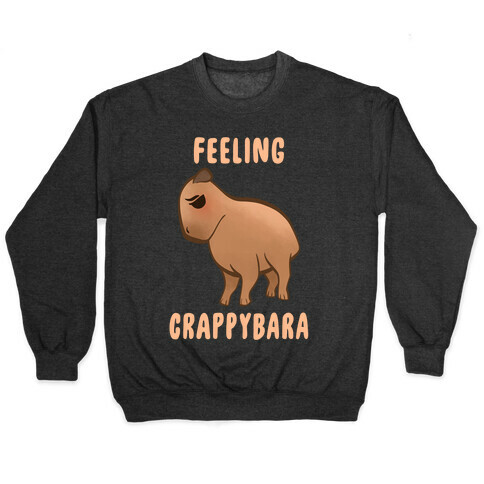 Feeling Crappybara Pullover