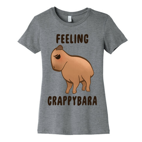 Feeling Crappybara Womens T-Shirt