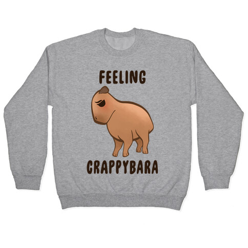 Feeling Crappybara Pullover