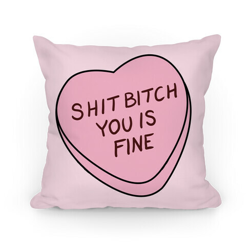 Shit Bitch You is Fine Pillow