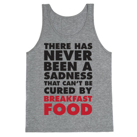 There Has Never Been A Sadness That Can't Be Cured By Breakfast Food Tank Top