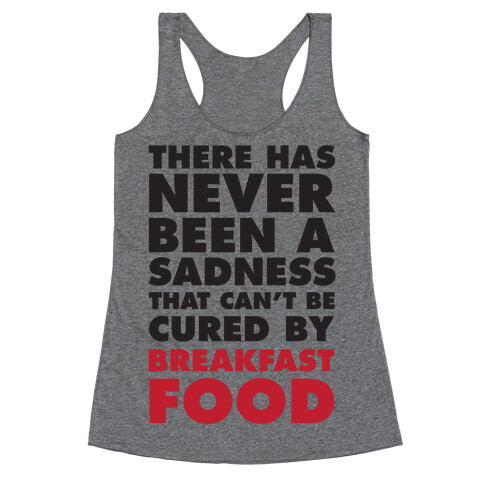 There Has Never Been A Sadness That Can't Be Cured By Breakfast Food Racerback Tank Top