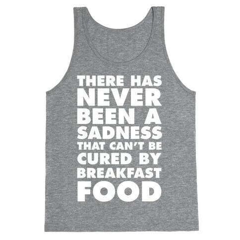 There Has Never Been A Sadness That Can't Be Cured By Breakfast Food Tank Top