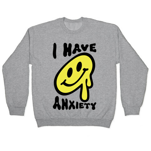 I Have Anxiety Smiley Face Pullover