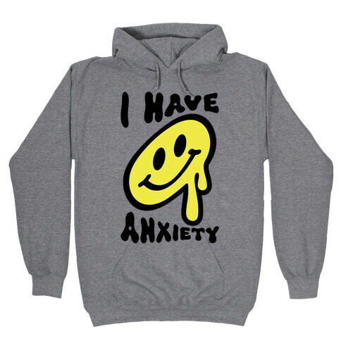 I Have Anxiety Smiley Face Hooded Sweatshirt