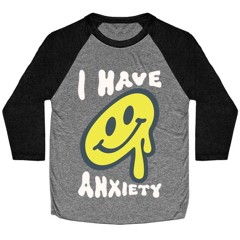 I Have Anxiety Smiley Face Baseball Tee