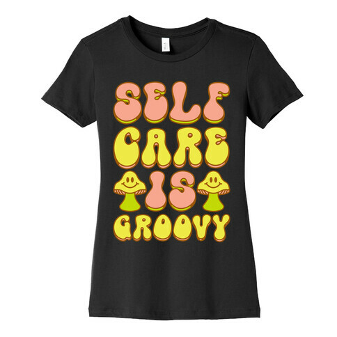 Self Care Is Groovy  Womens T-Shirt
