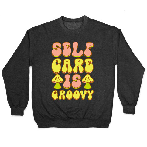 Self Care Is Groovy  Pullover