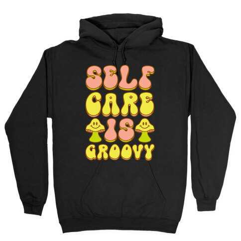 Self Care Is Groovy  Hooded Sweatshirt