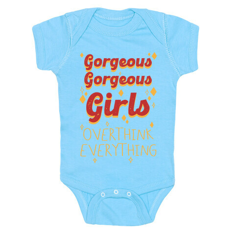 Gorgeous Gorgeous Girls Overthink Everything Baby One-Piece