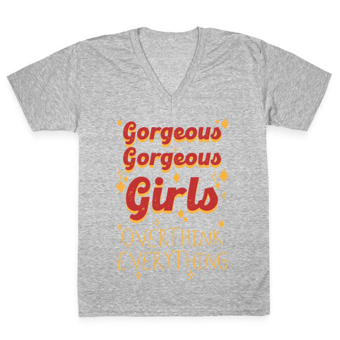 Gorgeous Gorgeous Girls Overthink Everything V-Neck Tee Shirt