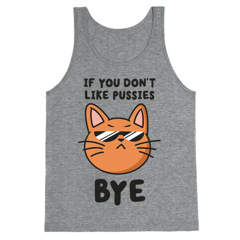 If You Don't Like Pussies, Bye Tank Top