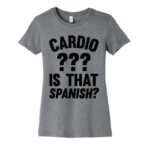 Cardio? Is That Spanish? Womens T-Shirt