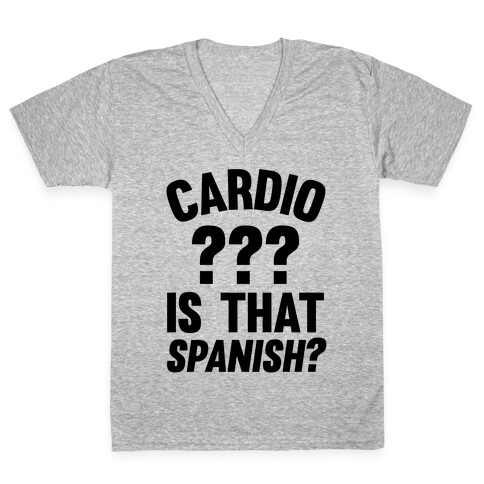 Cardio? Is That Spanish? V-Neck Tee Shirt