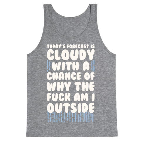 Cloudy With A Chance Of Why The F*** Am I Outside Tank Top