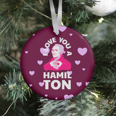 I Love You a Hamil-TON Ornament