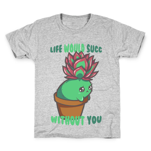 Life Would Succ Without You Kids T-Shirt