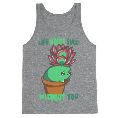 Life Would Succ Without You Tank Top